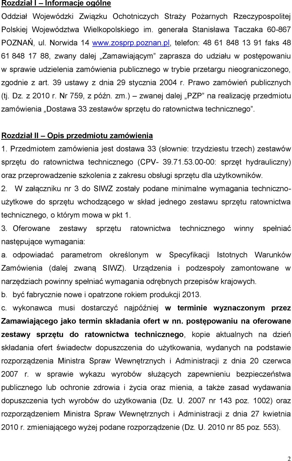 pl, telefon: 48 61 848 13 91 faks 48 61 848 17 88, zwany dalej Zamawiającym zaprasza do udziału w postępowaniu w sprawie udzielenia zamówienia publicznego w trybie przetargu nieograniczonego, zgodnie