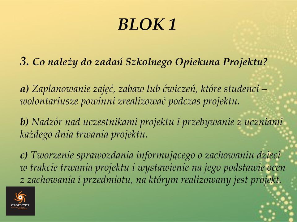 b) Nadzór nad uczestnikami projektu i przebywanie z uczniami każdego dnia trwania projektu.