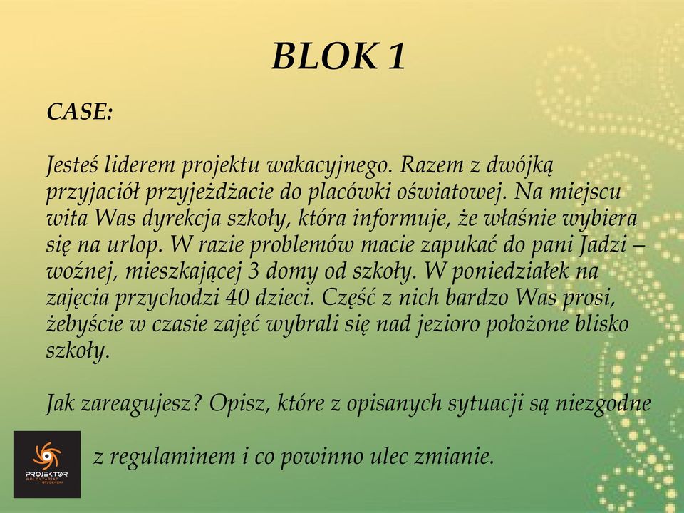 W razie problemów macie zapukać do pani Jadzi woźnej, mieszkającej 3 domy od szkoły. W poniedziałek na zajęcia przychodzi 40 dzieci.