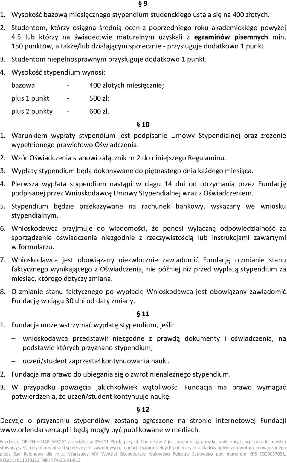 150 punktów, a także/lub działającym społecznie - przysługuje dodatkowo 1 punkt. 3. Studentom niepełnosprawnym przysługuje dodatkowo 1 punkt. 4.