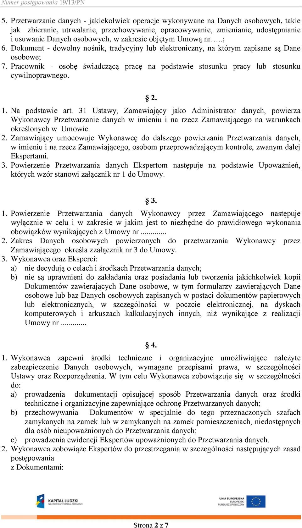 Pracownik - osobę świadczącą pracę na podstawie stosunku pracy lub stosunku cywilnoprawnego. 2. 1. Na podstawie art.