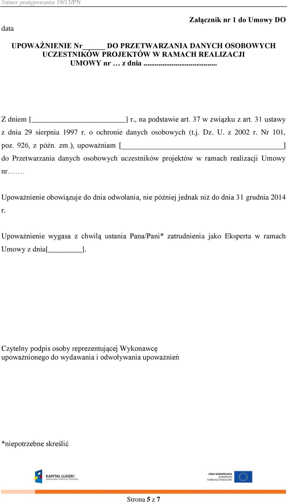 ), upoważniam [ ] do Przetwarzania danych osobowych uczestników projektów w ramach realizacji Umowy nr.