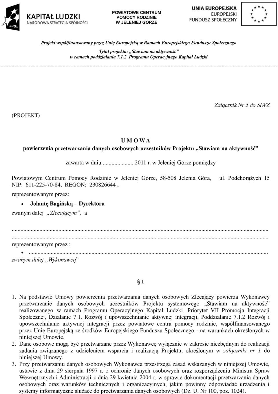 Podchorążych 15 NIP: 611-225-70-84, REGON: 230826644, reprezentowanym przez: Jolantę Bagińską Dyrektora zwanym dalej Zlecającym, a...... reprezentowanym przez :... zwanym dalej Wykonawcą 1 1.