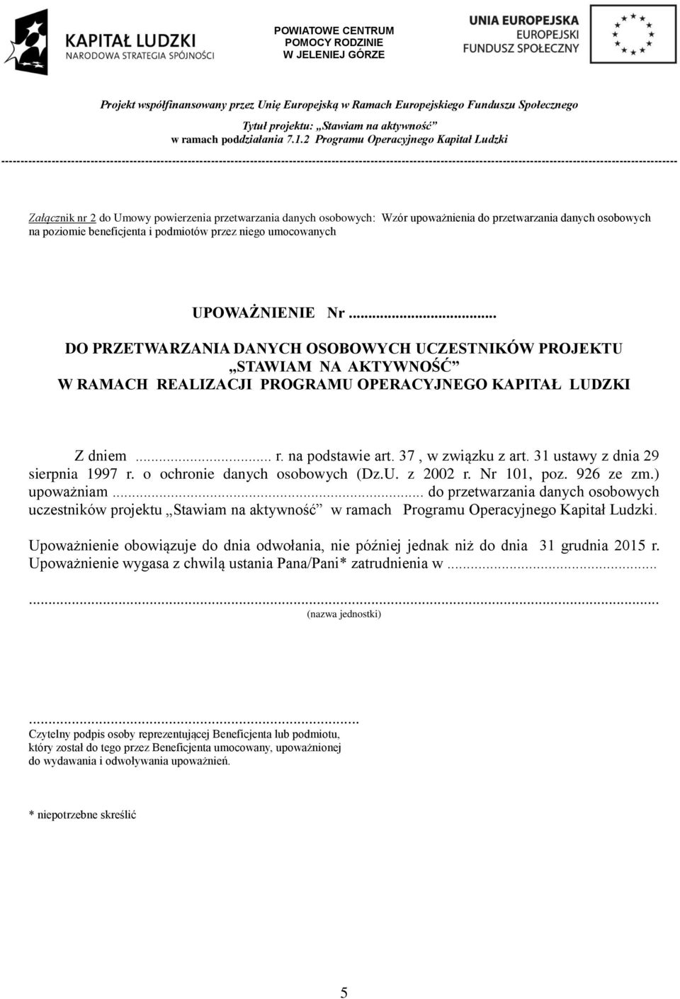 31 ustawy z dnia 29 sierpnia 1997 r. o ochronie danych osobowych (Dz.U. z 2002 r. Nr 101, poz. 926 ze zm.) upoważniam.