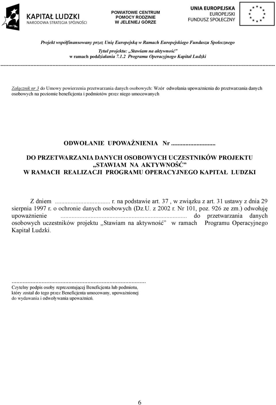37, w związku z art. 31 ustawy z dnia 29 sierpnia 1997 r. o ochronie danych osobowych (Dz.U. z 2002 r. Nr 101, poz. 926 ze zm.) odwołuję upoważnienie.