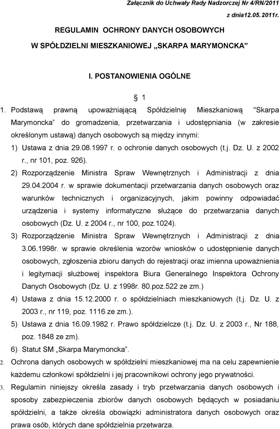 dnia 29.08.1997 r. o ochronie danych osobowych (t.j. Dz. U. z 2002 r., nr 101, poz. 926). 2) Rozporządzenie Ministra Spraw Wewnętrznych i Administracji z dnia 29.04.2004 r.