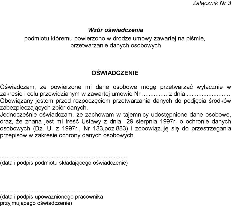 Jednocześnie oświadczam, że zachowam w tajemnicy udostępnione dane osobowe, oraz, że znana jest mi treść Ustawy z dnia 29 sierpnia 1997r. o ochronie danych osobowych (Dz. U. z 1997r., Nr 133,poz.