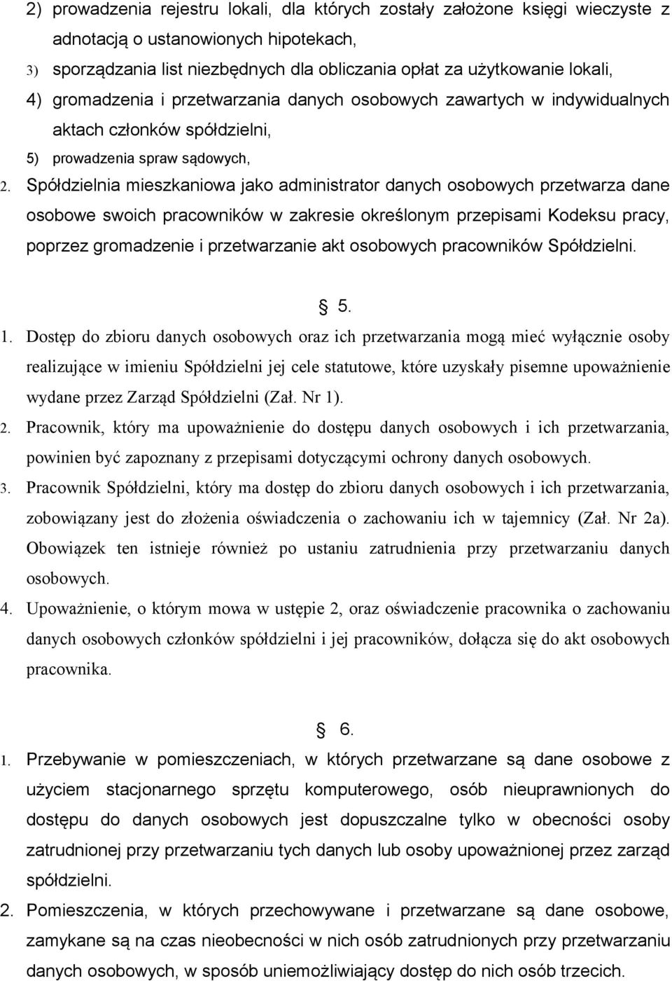 Spółdzielnia mieszkaniowa jako administrator danych osobowych przetwarza dane osobowe swoich pracowników w zakresie określonym przepisami Kodeksu pracy, poprzez gromadzenie i przetwarzanie akt