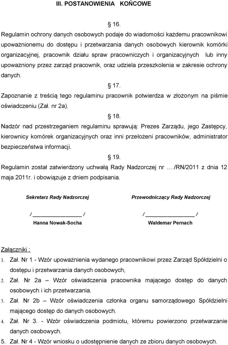 pracowniczych i organizacyjnych lub inny upoważniony przez zarząd pracownik, oraz udziela przeszkolenia w zakresie ochrony danych. 17.