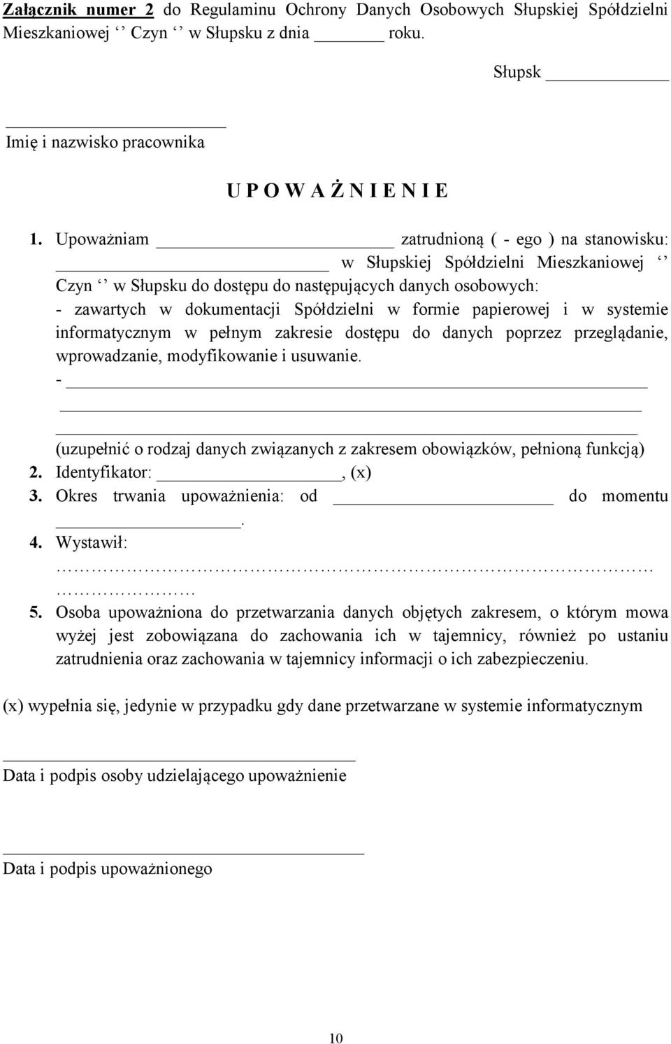 papierowej i w systemie informatycznym w pełnym zakresie dostępu do danych poprzez przeglądanie, wprowadzanie, modyfikowanie i usuwanie.