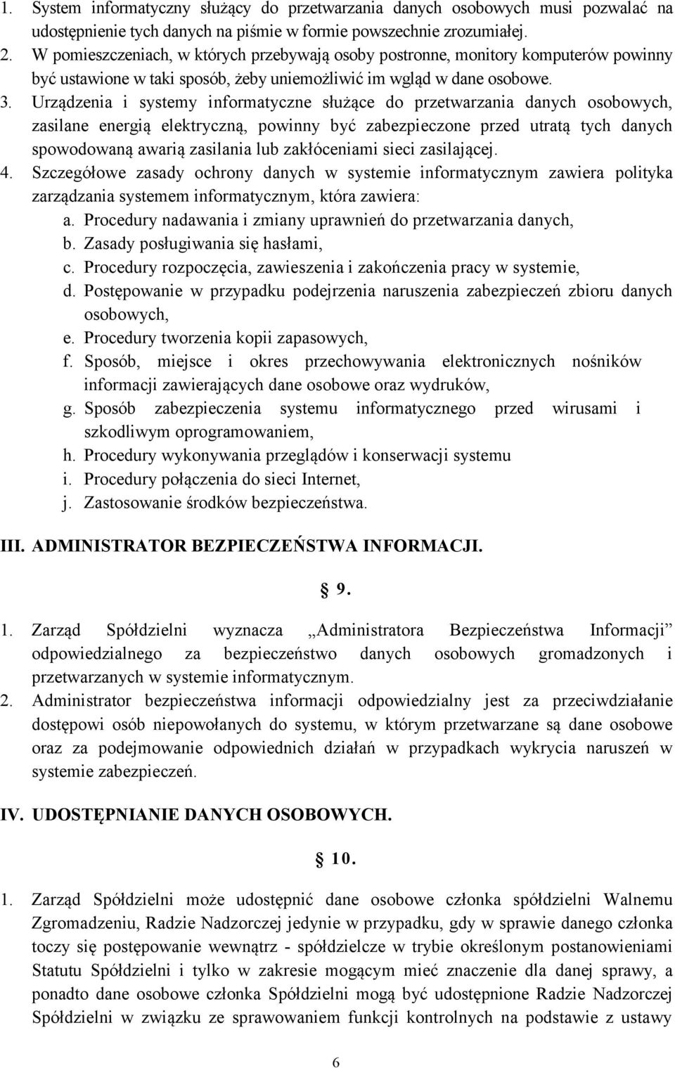 Urządzenia i systemy informatyczne służące do przetwarzania danych osobowych, zasilane energią elektryczną, powinny być zabezpieczone przed utratą tych danych spowodowaną awarią zasilania lub