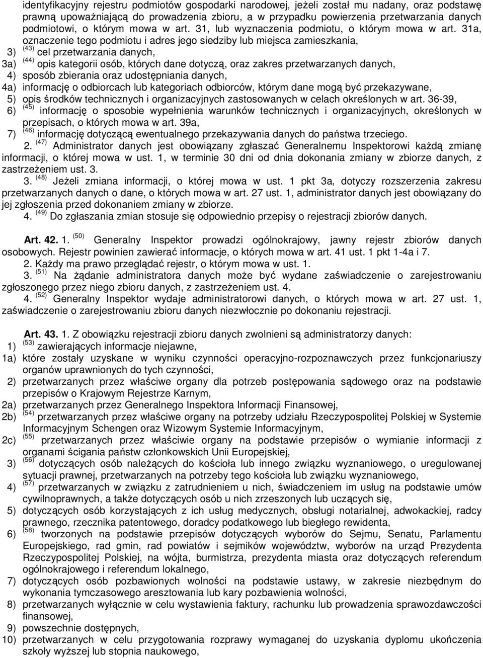 31a, oznaczenie tego podmiotu i adres jego siedziby lub miejsca zamieszkania, 3) (43) cel przetwarzania danych, 3a) (44) opis kategorii osób, których dane dotyczą, oraz zakres przetwarzanych danych,