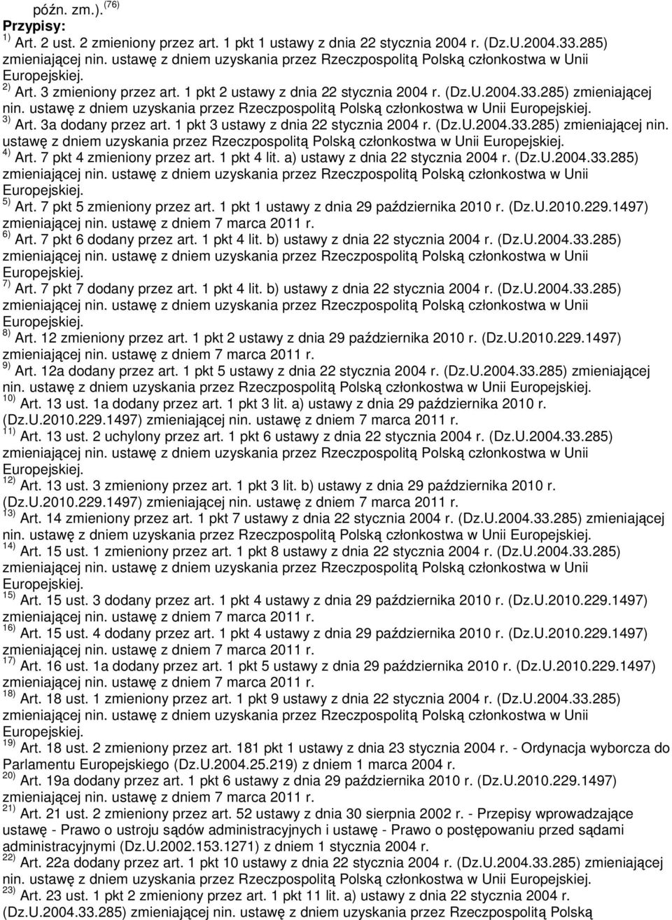 7 pkt 4 zmieniony przez art. 1 pkt 4 lit. a) ustawy z dnia 22 stycznia 2004 r. (Dz.U.2004.33.285) 5) Art. 7 pkt 5 zmieniony przez art. 1 pkt 1 ustawy z dnia 29 października 2010 r. (Dz.U.2010.229.