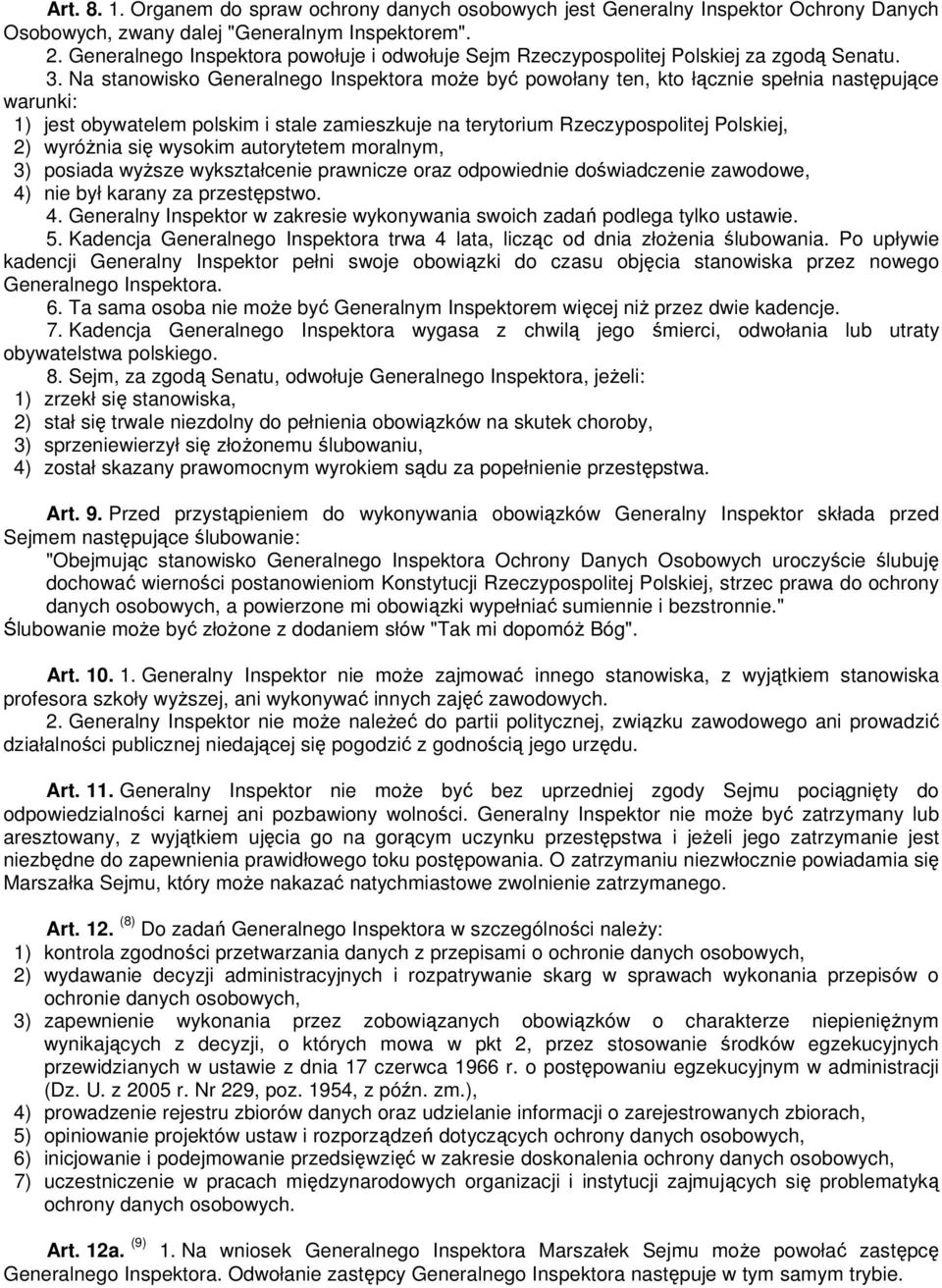 Na stanowisko Generalnego Inspektora może być powołany ten, kto łącznie spełnia następujące warunki: 1) jest obywatelem polskim i stale zamieszkuje na terytorium Rzeczypospolitej Polskiej, 2)