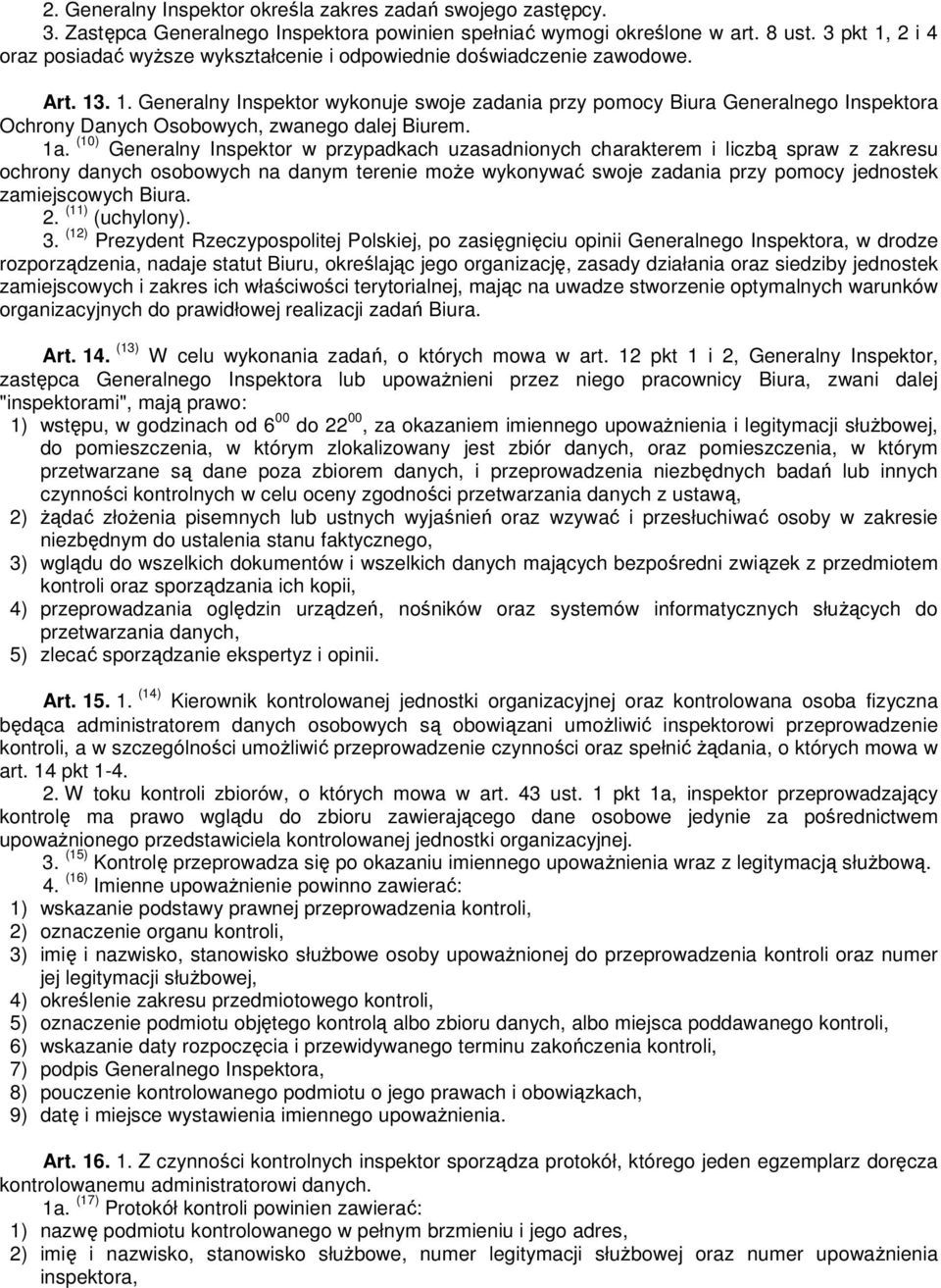 1a. (10) Generalny Inspektor w przypadkach uzasadnionych charakterem i liczbą spraw z zakresu ochrony danych osobowych na danym terenie może wykonywać swoje zadania przy pomocy jednostek