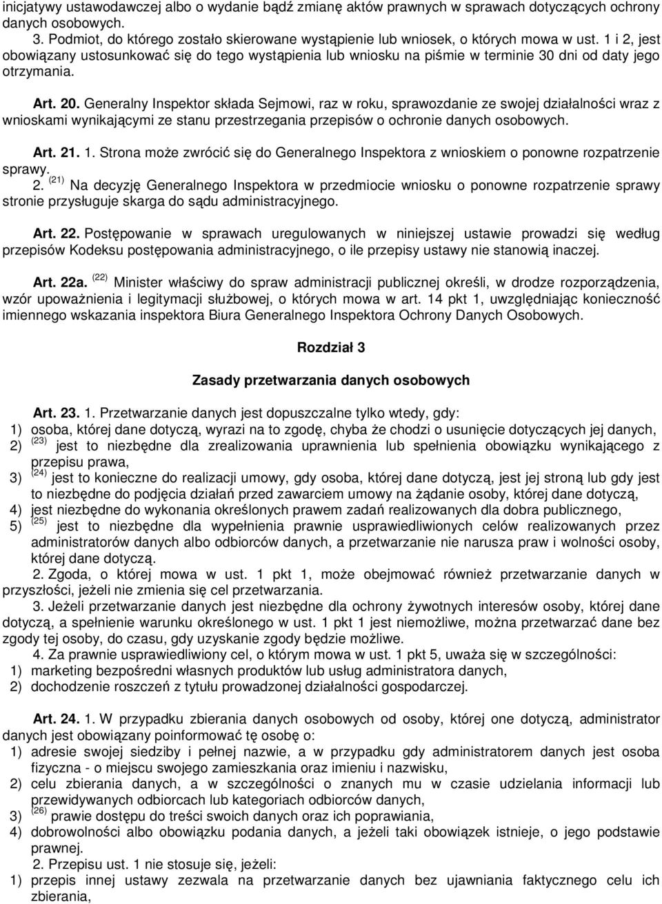 1 i 2, jest obowiązany ustosunkować się do tego wystąpienia lub wniosku na piśmie w terminie 30 dni od daty jego otrzymania. Art. 20.