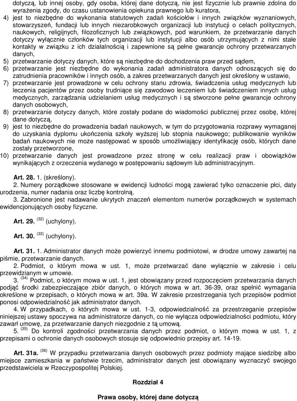 filozoficznych lub związkowych, pod warunkiem, że przetwarzanie danych dotyczy wyłącznie członków tych organizacji lub instytucji albo osób utrzymujących z nimi stałe kontakty w związku z ich