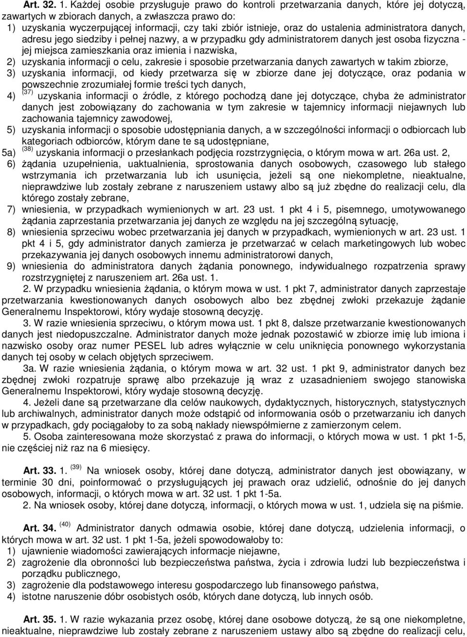 oraz do ustalenia administratora danych, adresu jego siedziby i pełnej nazwy, a w przypadku gdy administratorem danych jest osoba fizyczna - jej miejsca zamieszkania oraz imienia i nazwiska, 2)