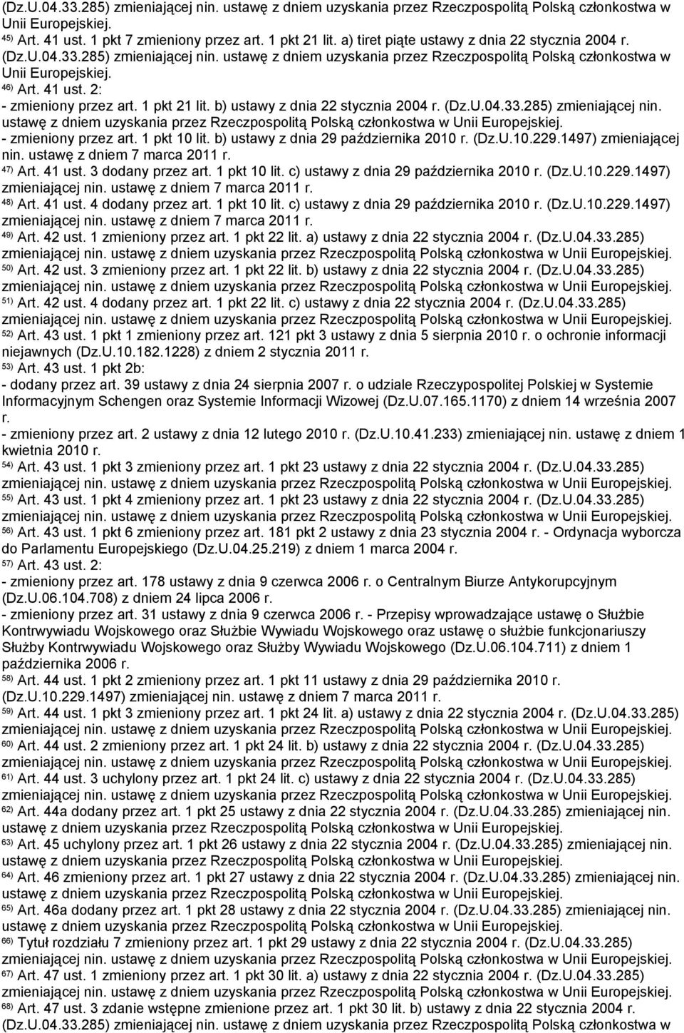 2: - zmieniony przez art. 1 pkt 21 lit. b) ustawy z dnia 22 stycznia 2004 r. (Dz.U.04.33.285) zmieniającej nin. - zmieniony przez art. 1 pkt 10 lit. b) ustawy z dnia 29 października 2010 r. (Dz.U.10.229.