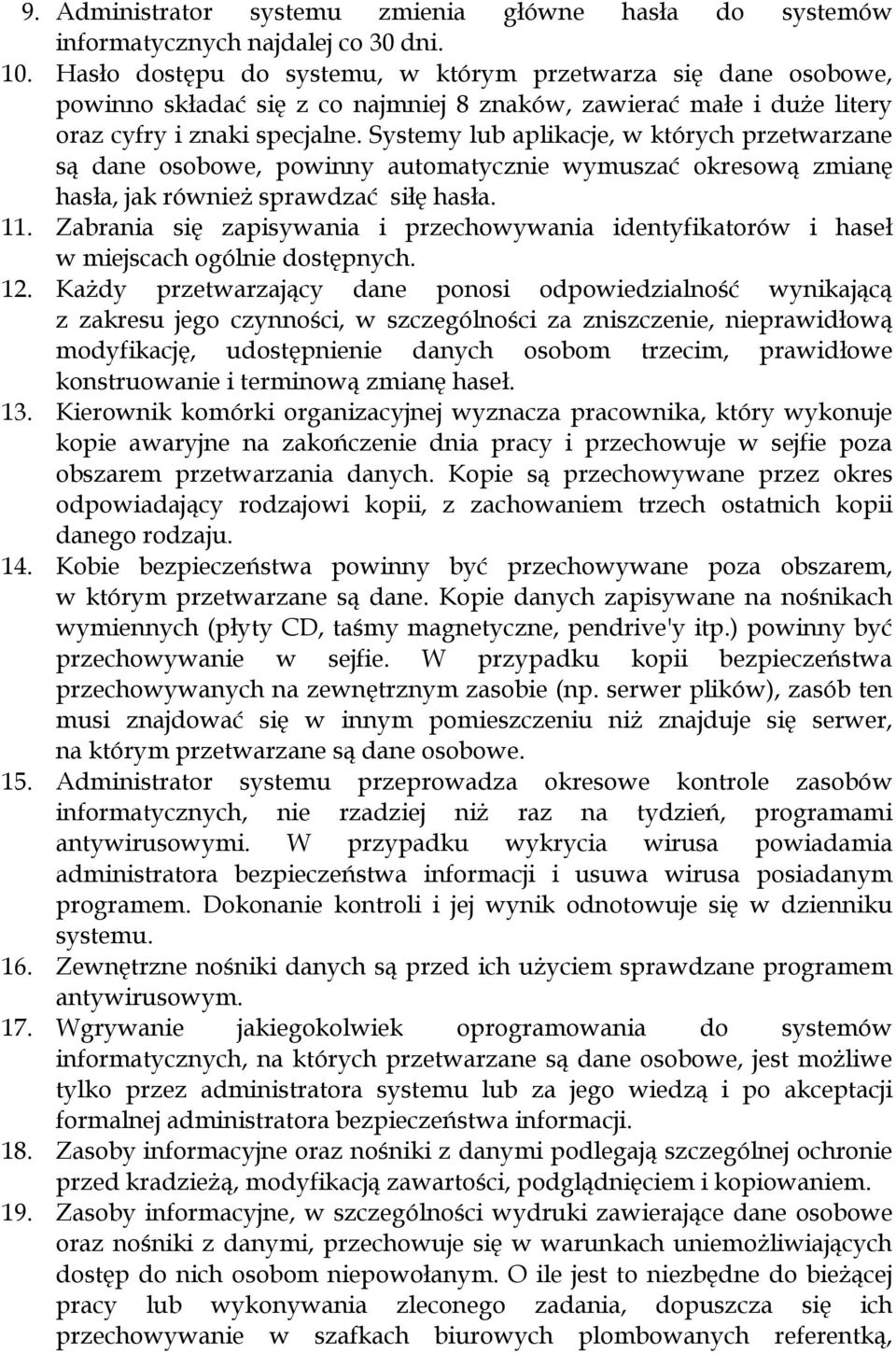 Systemy lub aplikacje, w których przetwarzane są dane osobowe, powinny automatycznie wymuszać okresową zmianę hasła, jak również sprawdzać siłę hasła. 11.