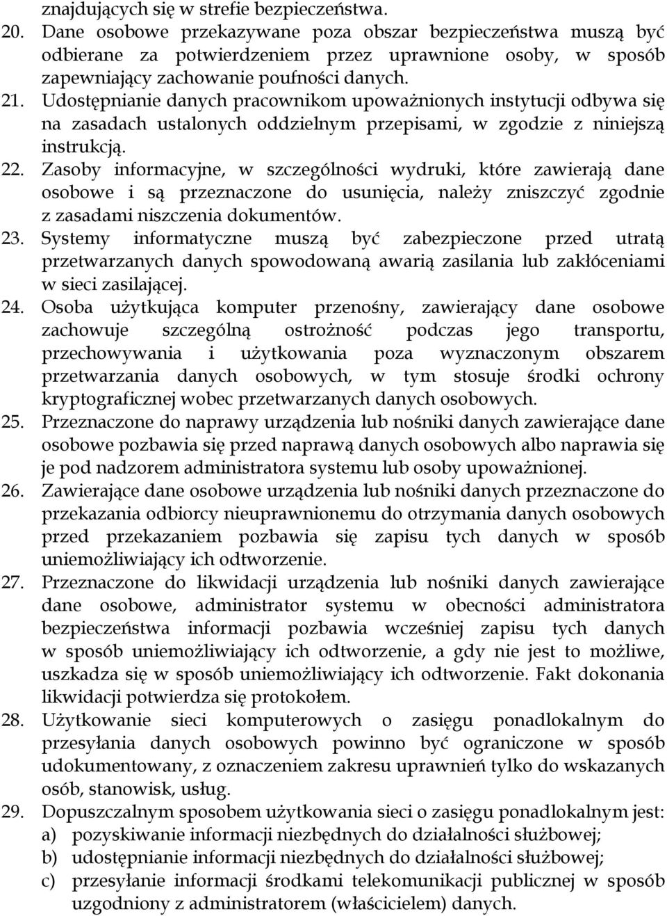 Udostępnianie danych pracownikom upoważnionych instytucji odbywa się na zasadach ustalonych oddzielnym przepisami, w zgodzie z niniejszą instrukcją. 22.