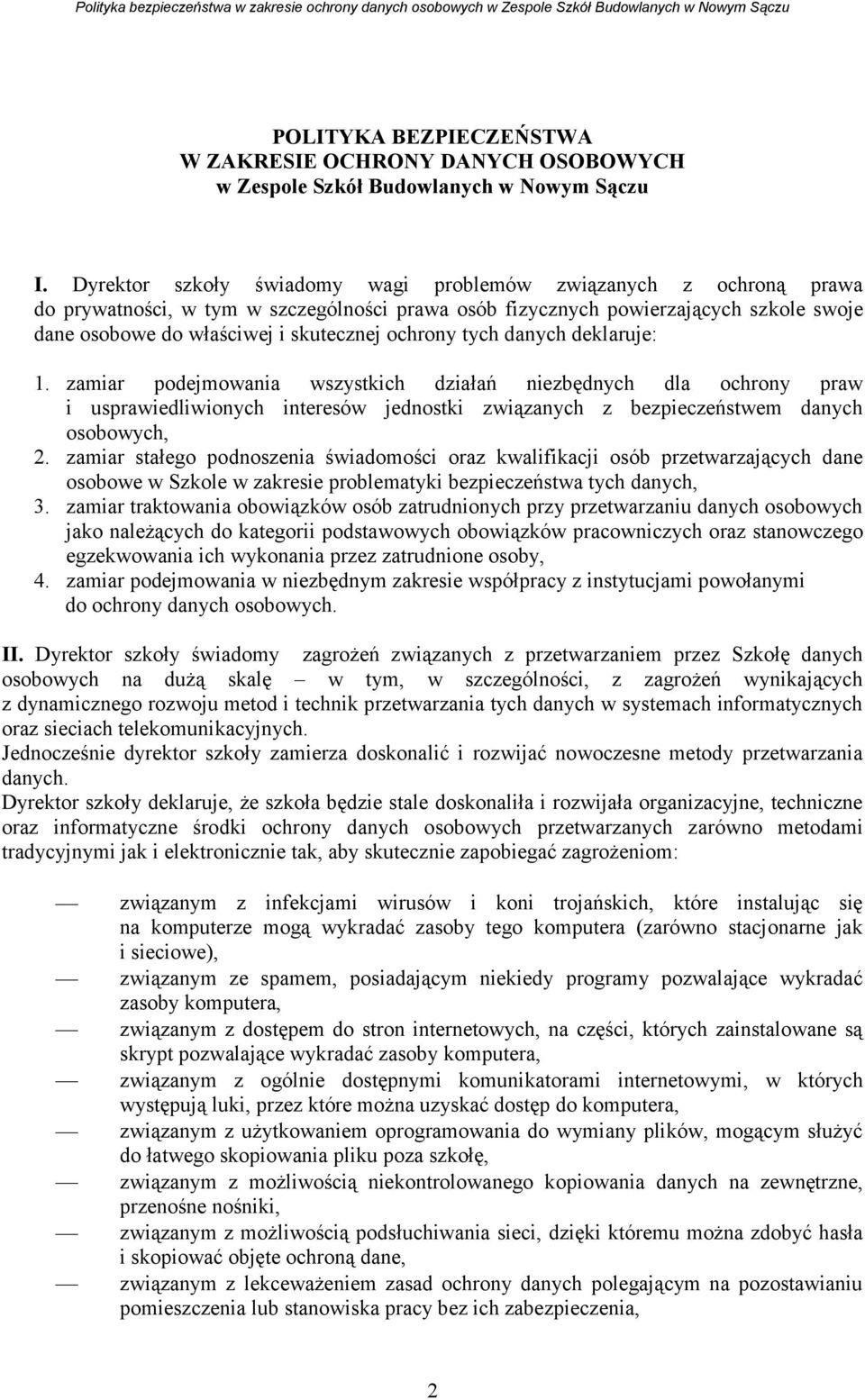 ochrony tych danych deklaruje: 1. zamiar podejmowania wszystkich działań niezbędnych dla ochrony praw i usprawiedliwionych interesów jednostki związanych z bezpieczeństwem danych osobowych, 2.