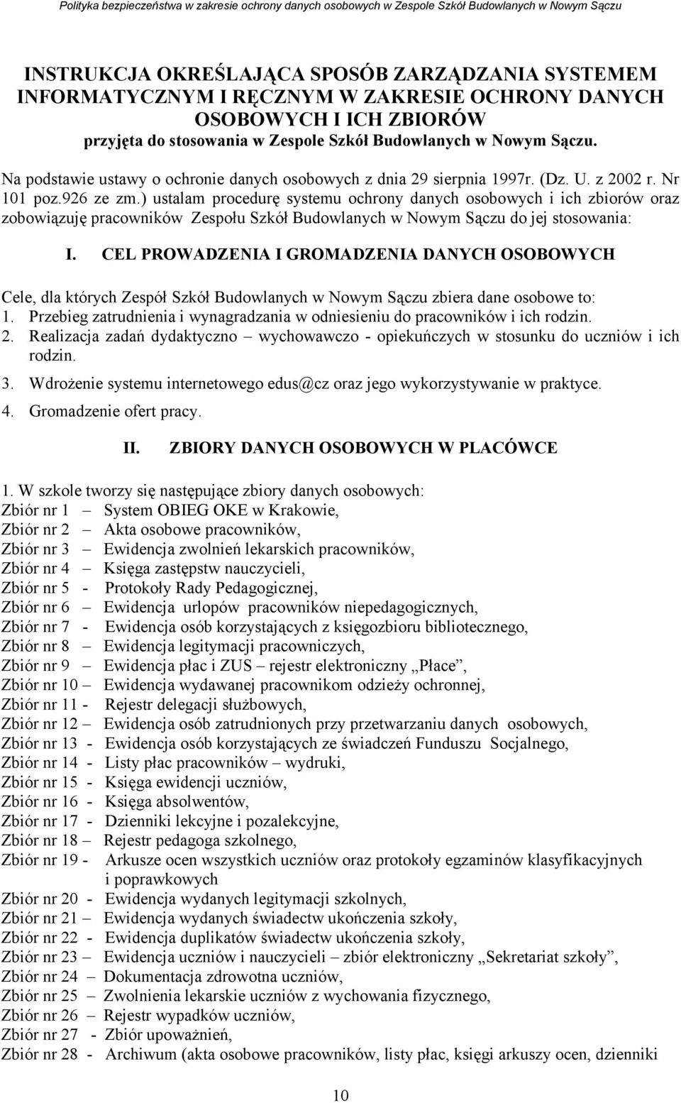 ) ustalam procedurę systemu ochrony danych osobowych i ich zbiorów oraz zobowiązuję pracowników Zespołu Szkół Budowlanych w Nowym Sączu do jej stosowania: I.