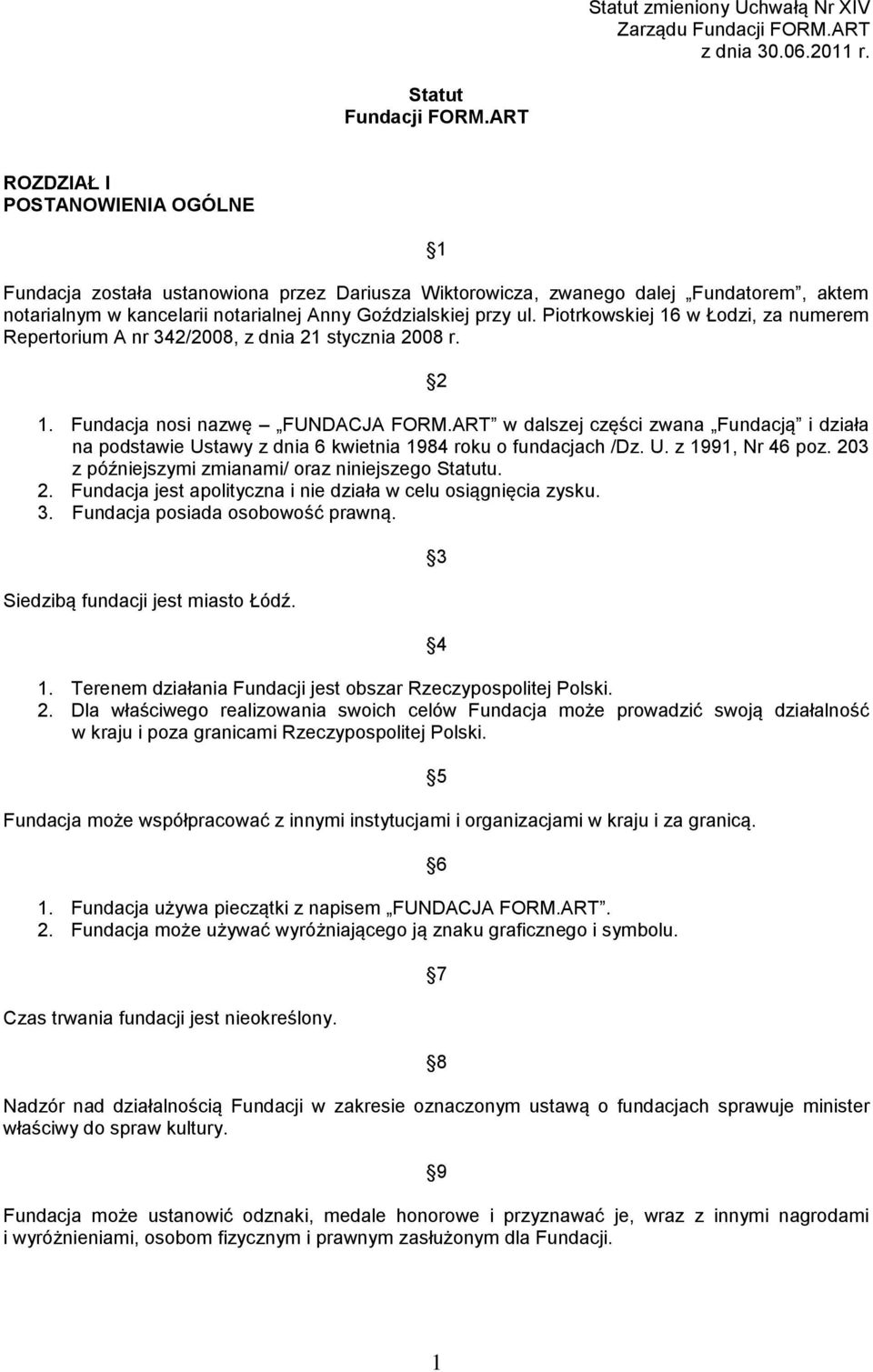 Piotrkowskiej 16 w Łodzi, za numerem Repertorium A nr 342/2008, z dnia 21 stycznia 2008 r. 2 1. Fundacja nosi nazwę FUNDACJA FORM.
