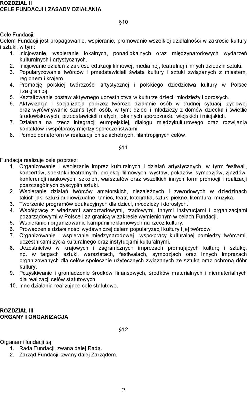 Inicjowanie działań z zakresu edukacji filmowej, medialnej, teatralnej i innych dziedzin sztuki. 3.