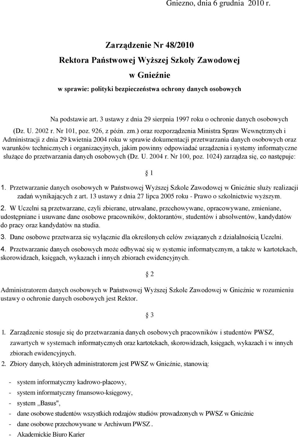 ) oraz rozporządzenia Ministra Spraw Wewnętrznych i Administracji z dnia 29 kwietnia 2004 roku w sprawie dokumentacji przetwarzania danych osobowych oraz warunków technicznych i organizacyjnych,