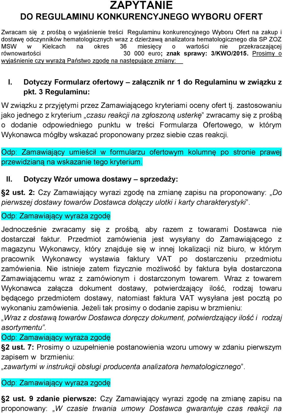 Prosimy o wyjaśnienie czy wyrażą Państwo zgodę na następujące zmiany: I. Dotyczy Formularz ofertowy załącznik nr 1 do Regulaminu w związku z pkt.
