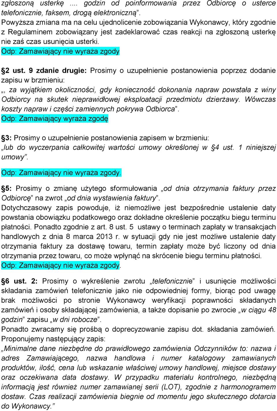 9 zdanie drugie: Prosimy o uzupełnienie postanowienia poprzez dodanie zapisu w brzmieniu:, za wyjątkiem okoliczności, gdy konieczność dokonania napraw powstała z winy Odbiorcy na skutek