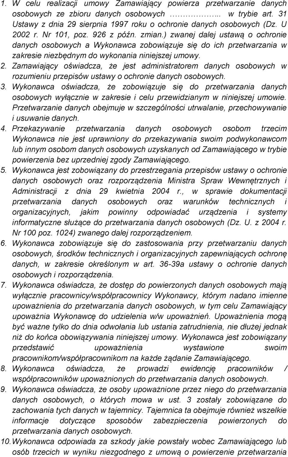3. Wykonawca oświadcza, że zobowiązuje się do przetwarzania danych osobowych wyłącznie w zakresie i celu przewidzianym w niniejszej umowie.
