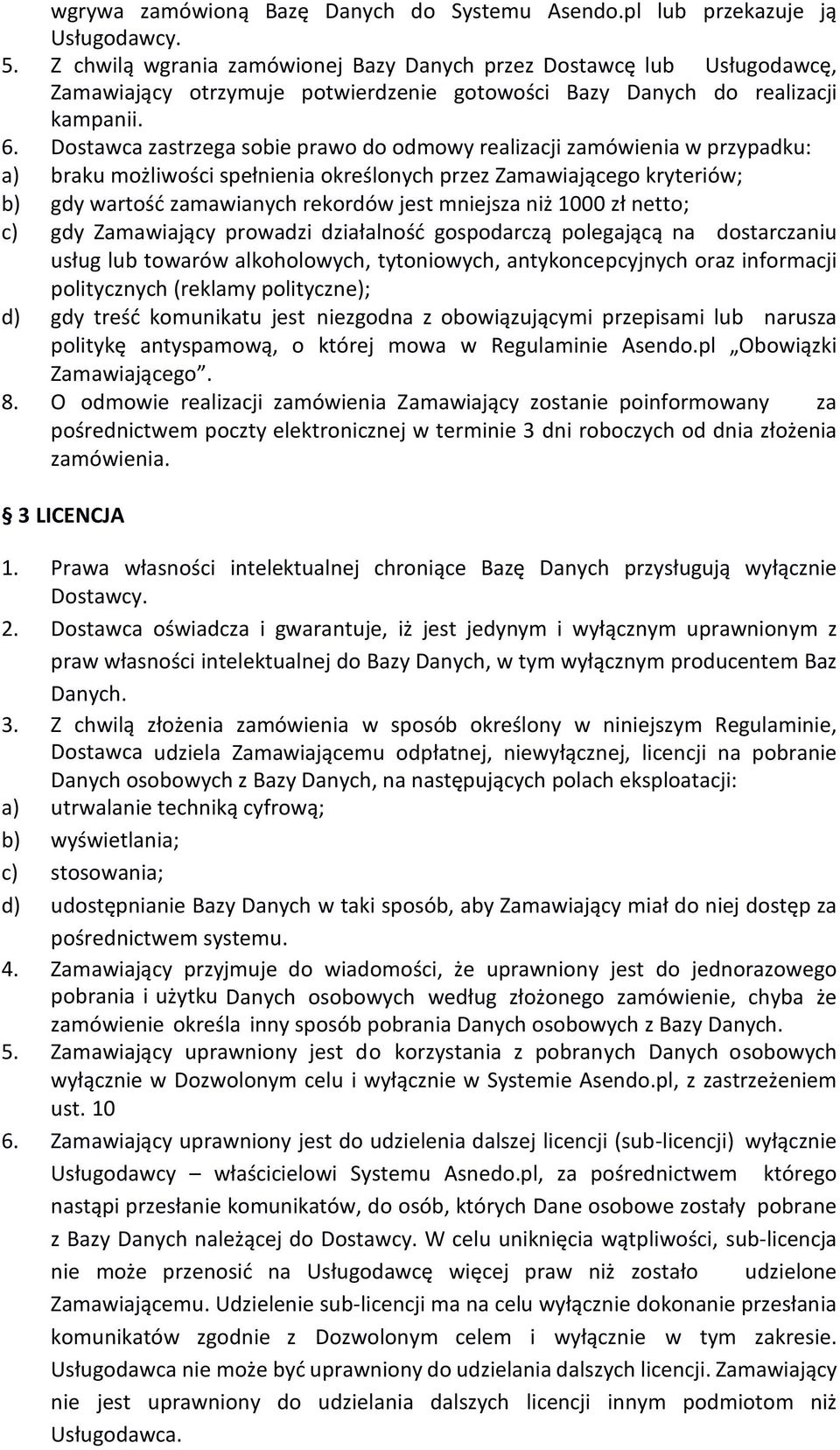 Dostawca zastrzega sobie prawo do odmowy realizacji zamówienia w przypadku: a) braku możliwości spełnienia określonych przez Zamawiającego kryteriów; b) gdy wartość zamawianych rekordów jest mniejsza