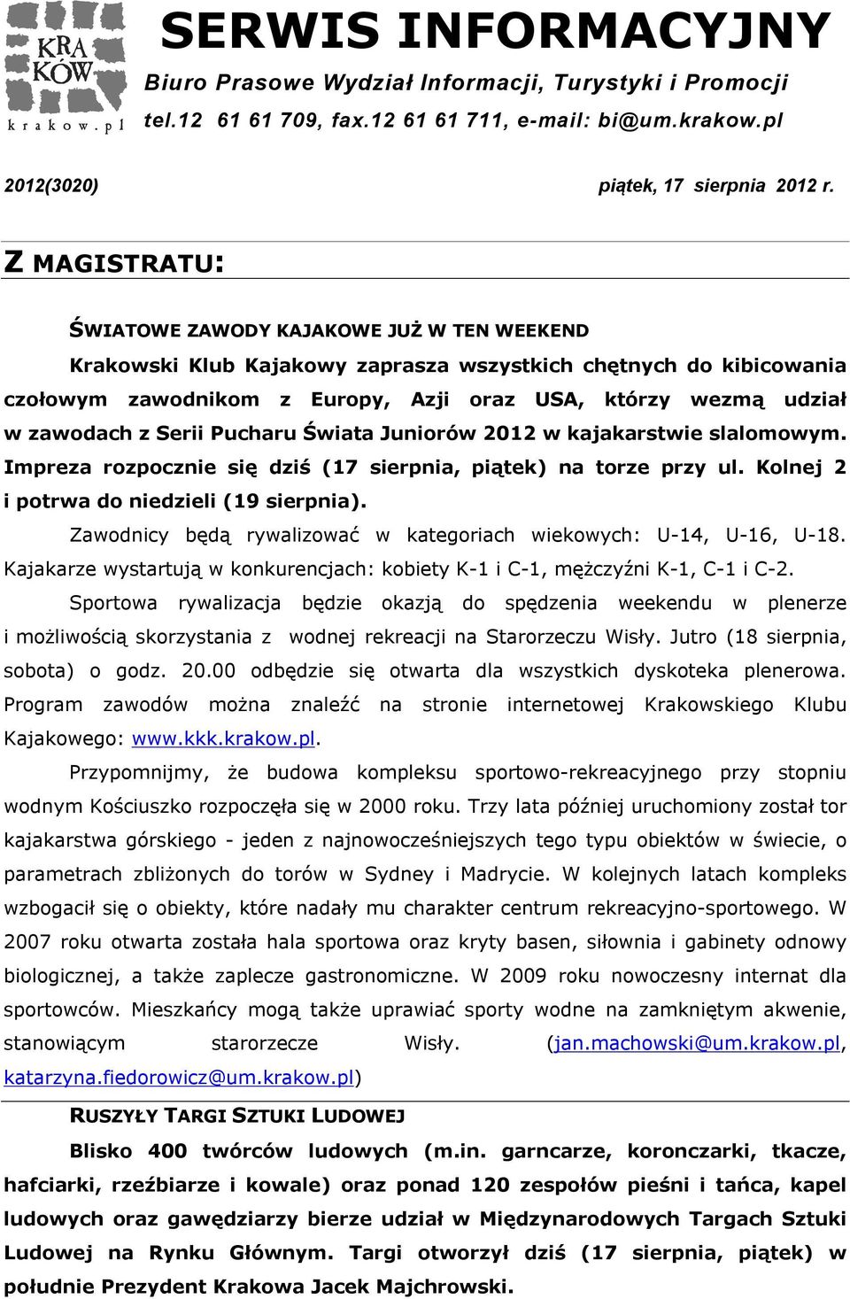 zawodach z Serii Pucharu Świata Juniorów 2012 w kajakarstwie slalomowym. Impreza rozpocznie się dziś (17 sierpnia, piątek) na torze przy ul. Kolnej 2 i potrwa do niedzieli (19 sierpnia).
