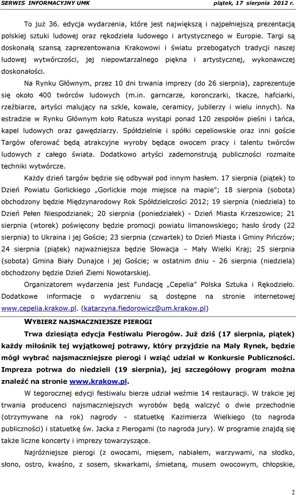Na Rynku Głównym, przez 10 dni trwania imprezy (do 26 sierpnia), zaprezentuje się około 400 twórców ludowych (m.in.