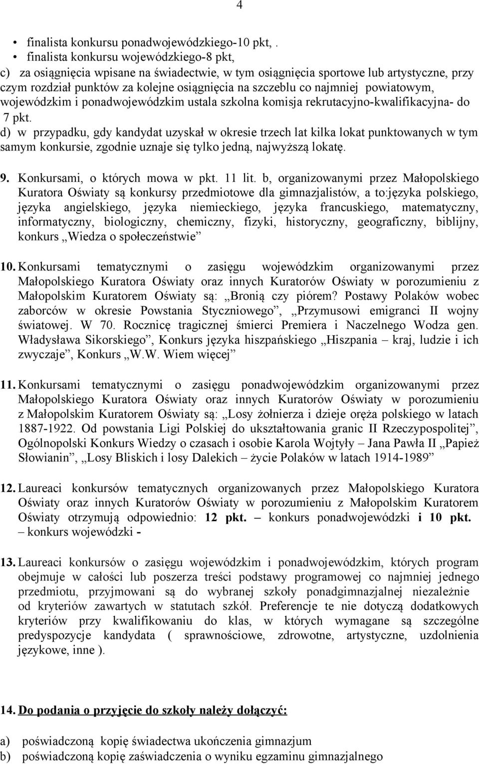powiatowym, wojewódzkim i ponadwojewódzkim ustala szkolna komisja rekrutacyjno-kwalifikacyjna- do 7 pkt.