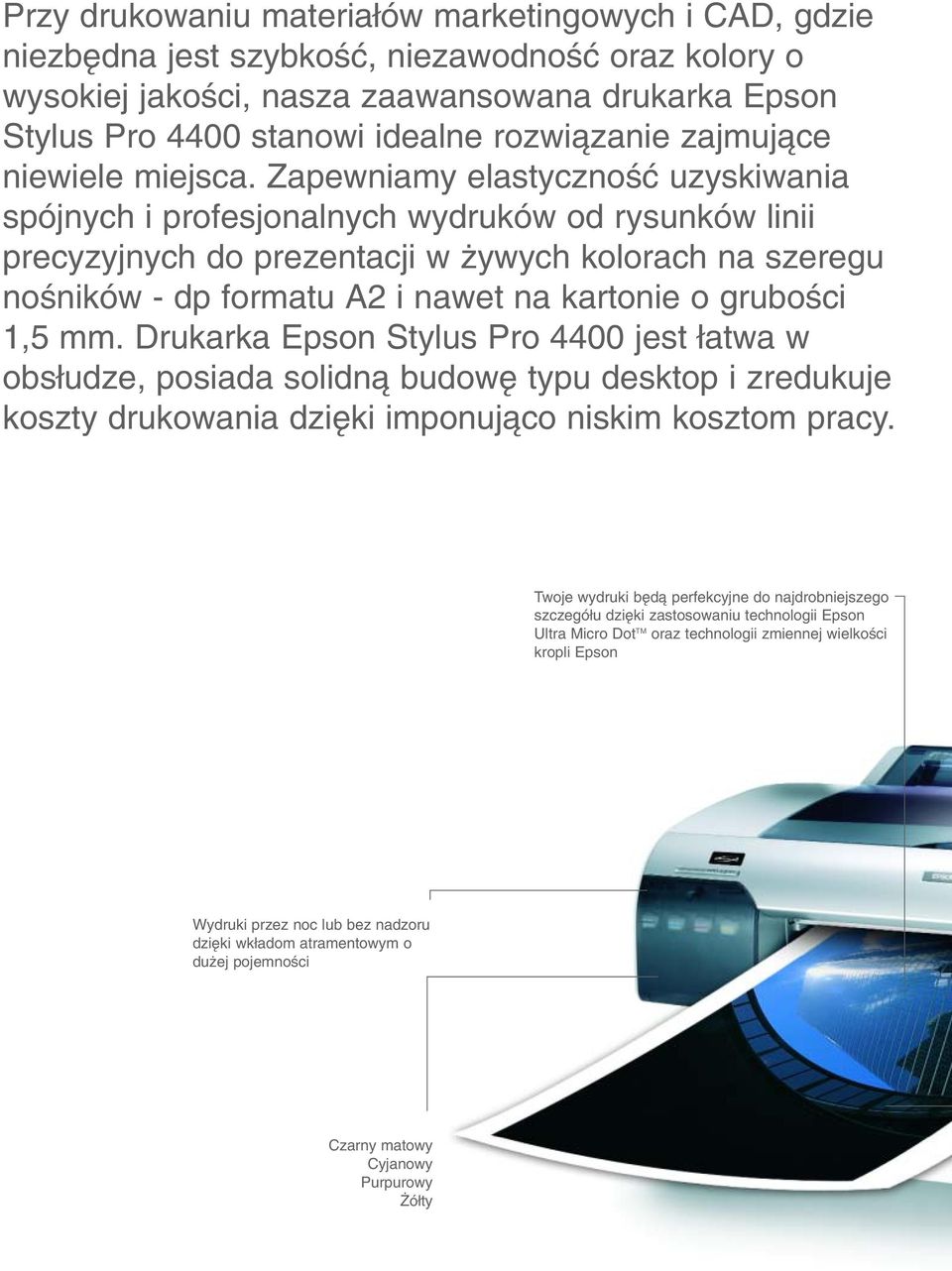 Zapewniamy elastycznoêç uzyskiwania spójnych i profesjonalnych wydruków od rysunków linii precyzyjnych do prezentacji w ywych kolorach na szeregu noêników - dp formatu A2 i nawet na kartonie o