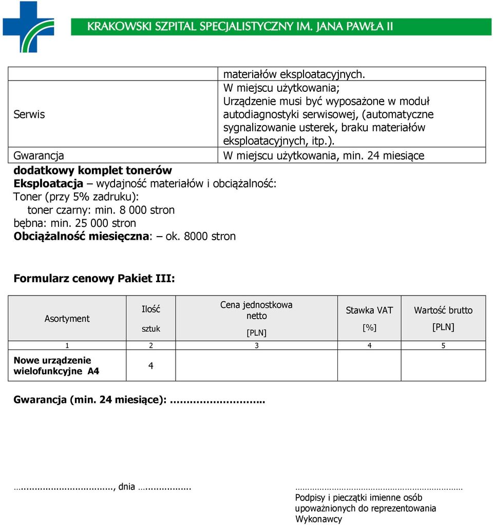 Gwarancja W miejscu użytkowania, min. 24 miesiące dodatkowy komplet tonerów Eksploatacja wydajność materiałów i obciążalność: Toner (przy 5% zadruku): toner czarny: min.