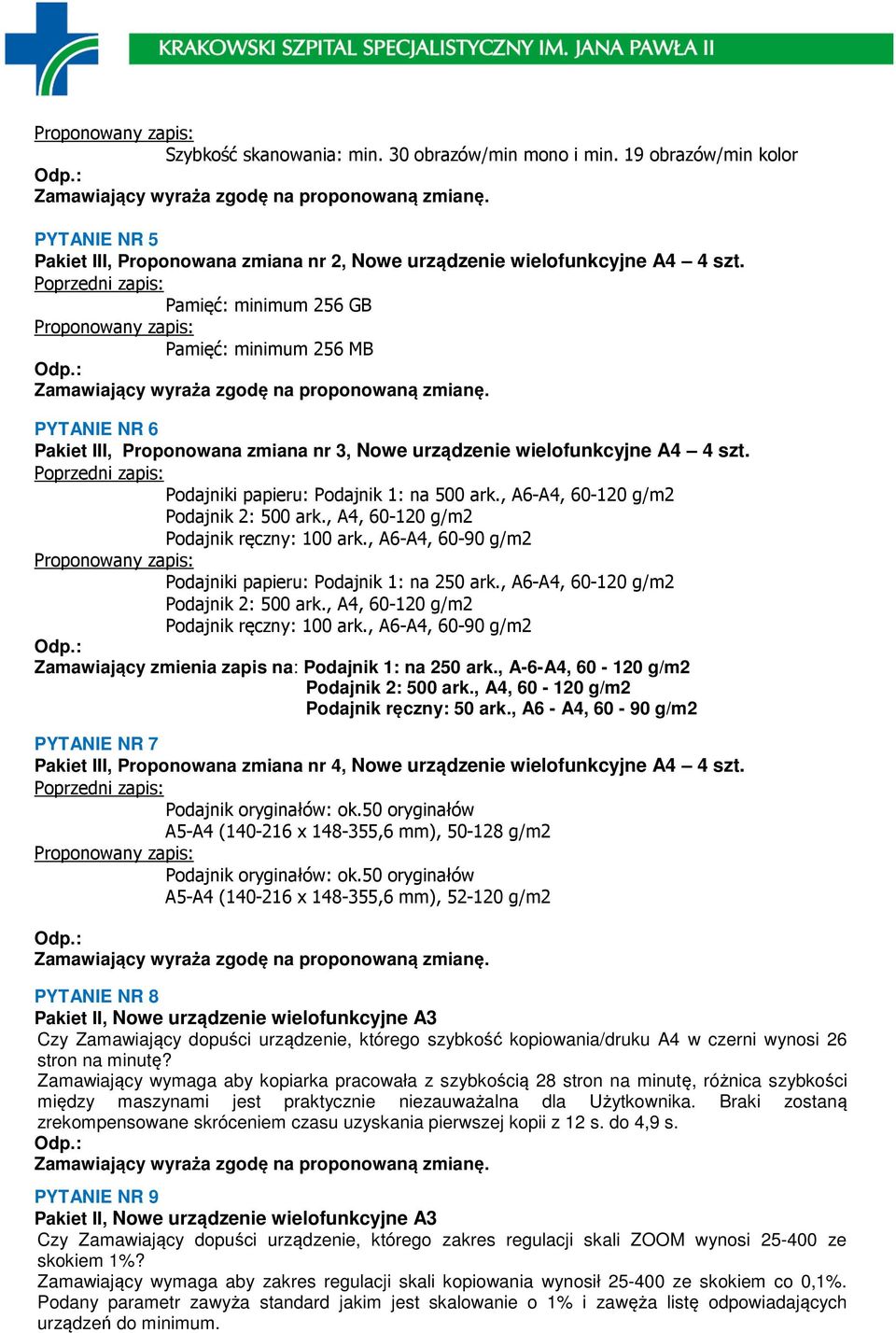 , A6-A4, 60-120 g/m2 Podajnik 2: 500 ark., A4, 60-120 g/m2 Podajnik ręczny: 100 ark., A6-A4, 60-90 g/m2 Podajniki papieru: Podajnik 1: na 250 ark., A6-A4, 60-120 g/m2 Podajnik 2: 500 ark., A4, 60-120 g/m2 Podajnik ręczny: 100 ark., A6-A4, 60-90 g/m2 Zamawiający zmienia zapis na: Podajnik 1: na 250 ark.
