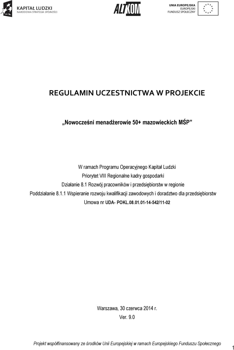 1 Rozwój pracowników i przedsiębiorstw w regionie Poddziałanie 8.1.1 Wspieranie rozwoju kwalifikacji zawodowych i doradztwo dla przedsiębiorstw Umowa nr UDA- POKL.