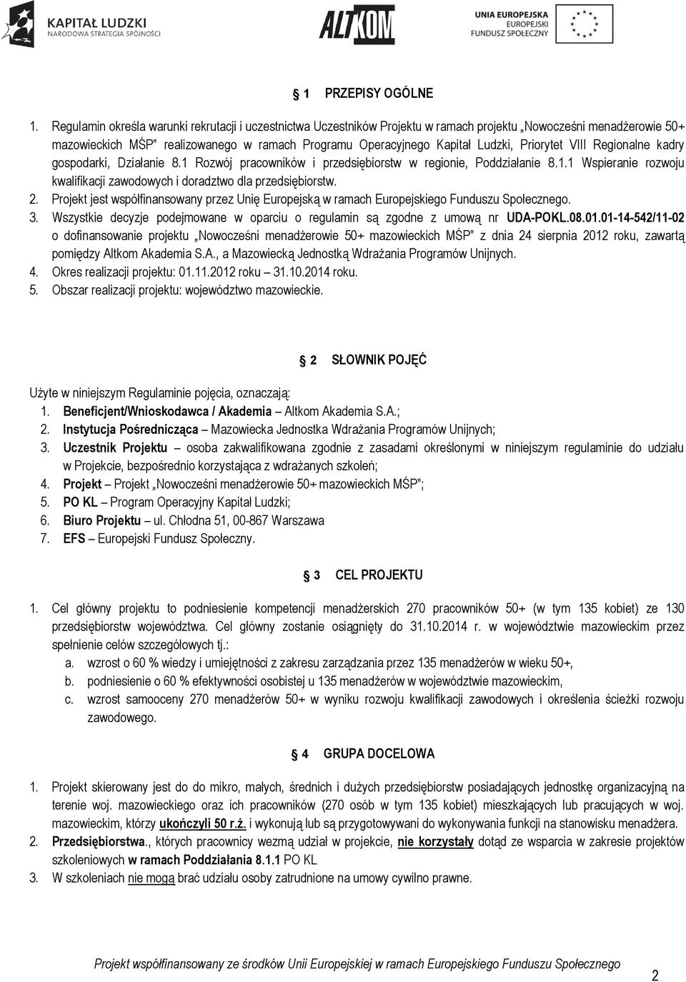 Priorytet VIII Regionalne kadry gospodarki, Działanie 8.1 Rozwój pracowników i przedsiębiorstw w regionie, Poddziałanie 8.1.1 Wspieranie rozwoju kwalifikacji zawodowych i doradztwo dla przedsiębiorstw.