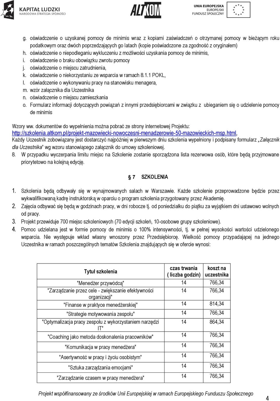 oświadczenie o niekorzystaniu ze wsparcia w ramach 8.1.1 POKL, l. oświadczenie o wykonywaniu pracy na stanowisku menagera, m. wzór załącznika dla Uczestnika n. oświadczenie o miejscu zamieszkania o.