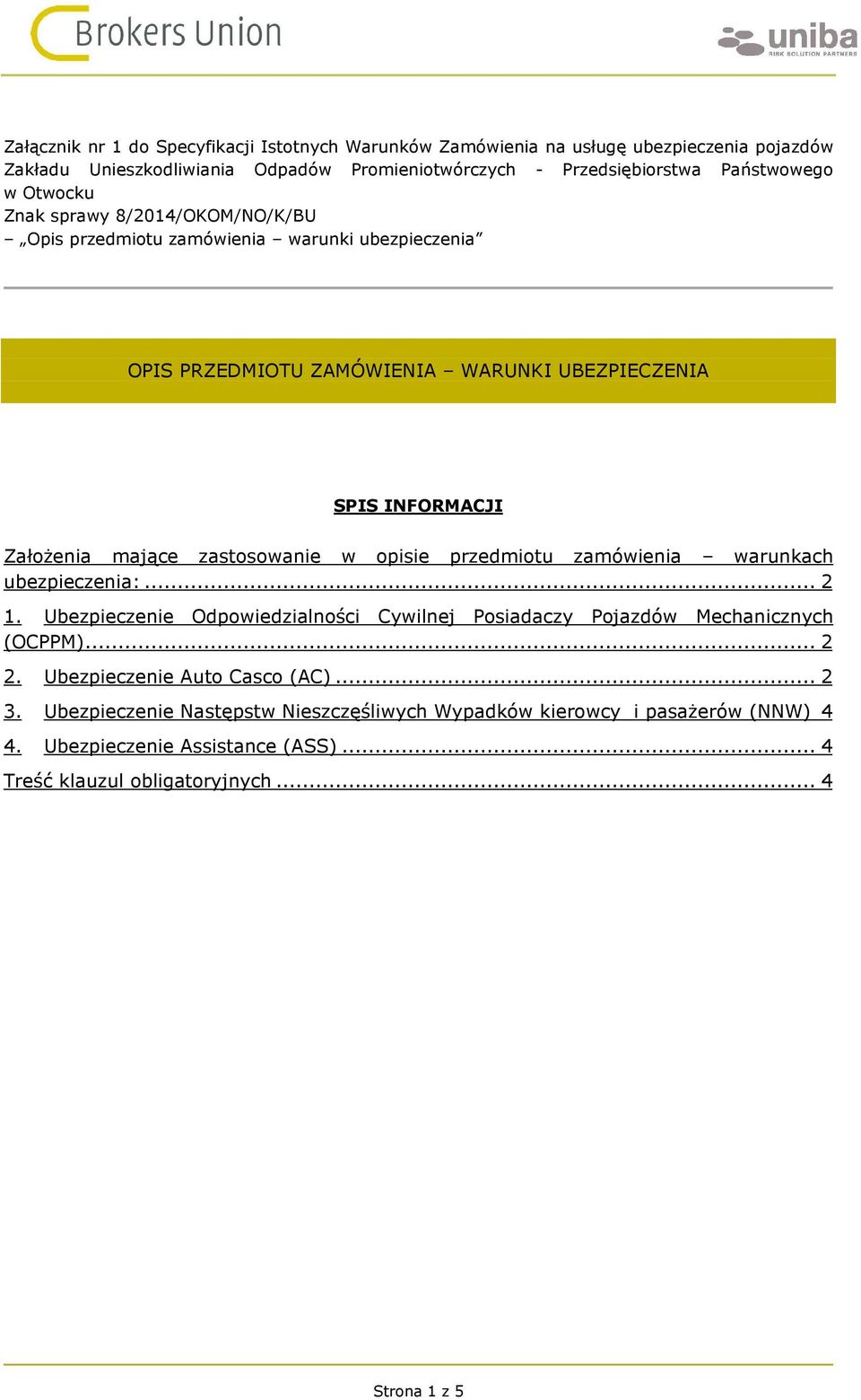 zastosowanie w opisie przedmiotu zamówienia warunkach ubezpieczenia:... 2 1. Ubezpieczenie Odpowiedzialności Cywilnej Posiadaczy Pojazdów Mechanicznych (OCPPM)... 2 2.