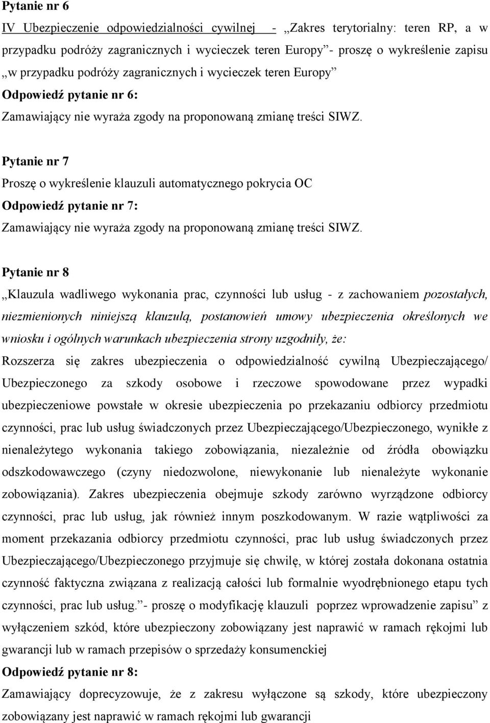 wykonania prac, czynności lub usług - z zachowaniem pozostałych, niezmienionych niniejszą klauzulą, postanowień umowy ubezpieczenia określonych we wniosku i ogólnych warunkach ubezpieczenia strony