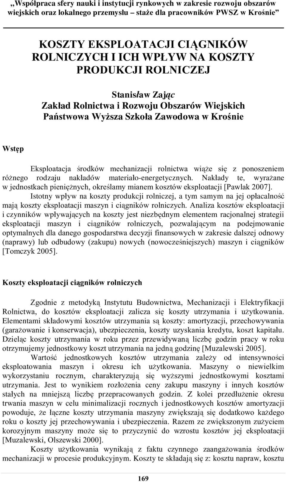 Nakady te, wyra Istotny wpyw na koszty produkcji rolniczej, a tym samym na jej opacalno i czynników wpywaj Elementami skadowymi kosztów