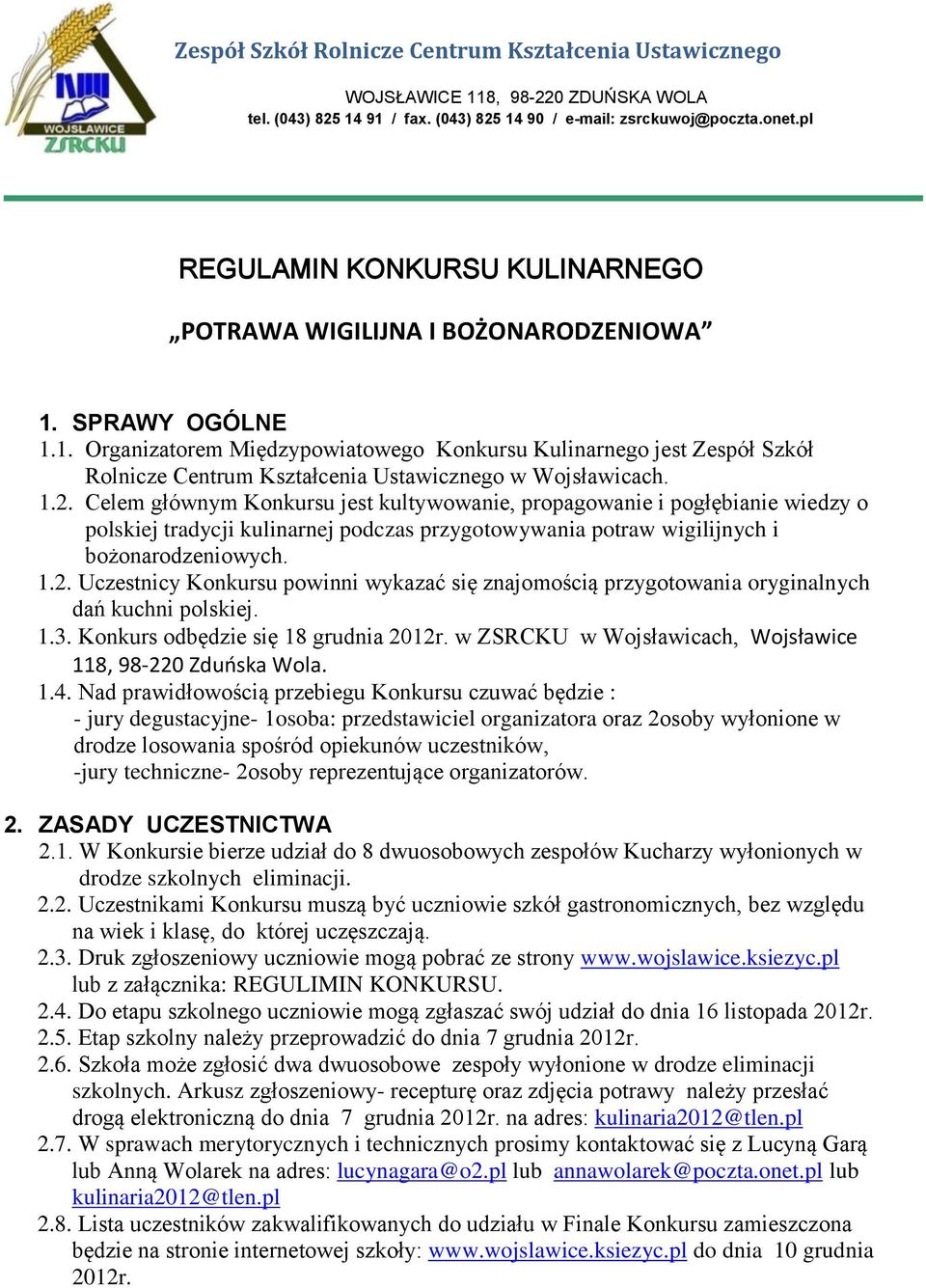 SPRAWY OGÓLNE 1.1. Organizatorem Międzypowiatowego Konkursu Kulinarnego jest Zespół Szkół Rolnicze Centrum Kształcenia Ustawicznego w Wojsławicach. 1.2.
