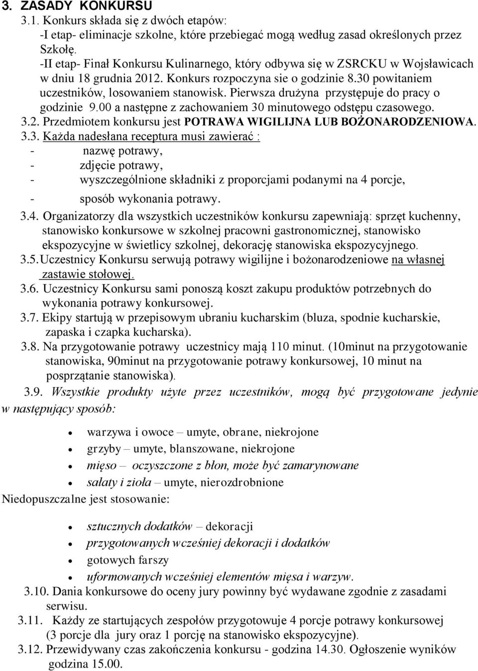 Pierwsza drużyna przystępuje do pracy o godzinie 9.00 a następne z zachowaniem 30