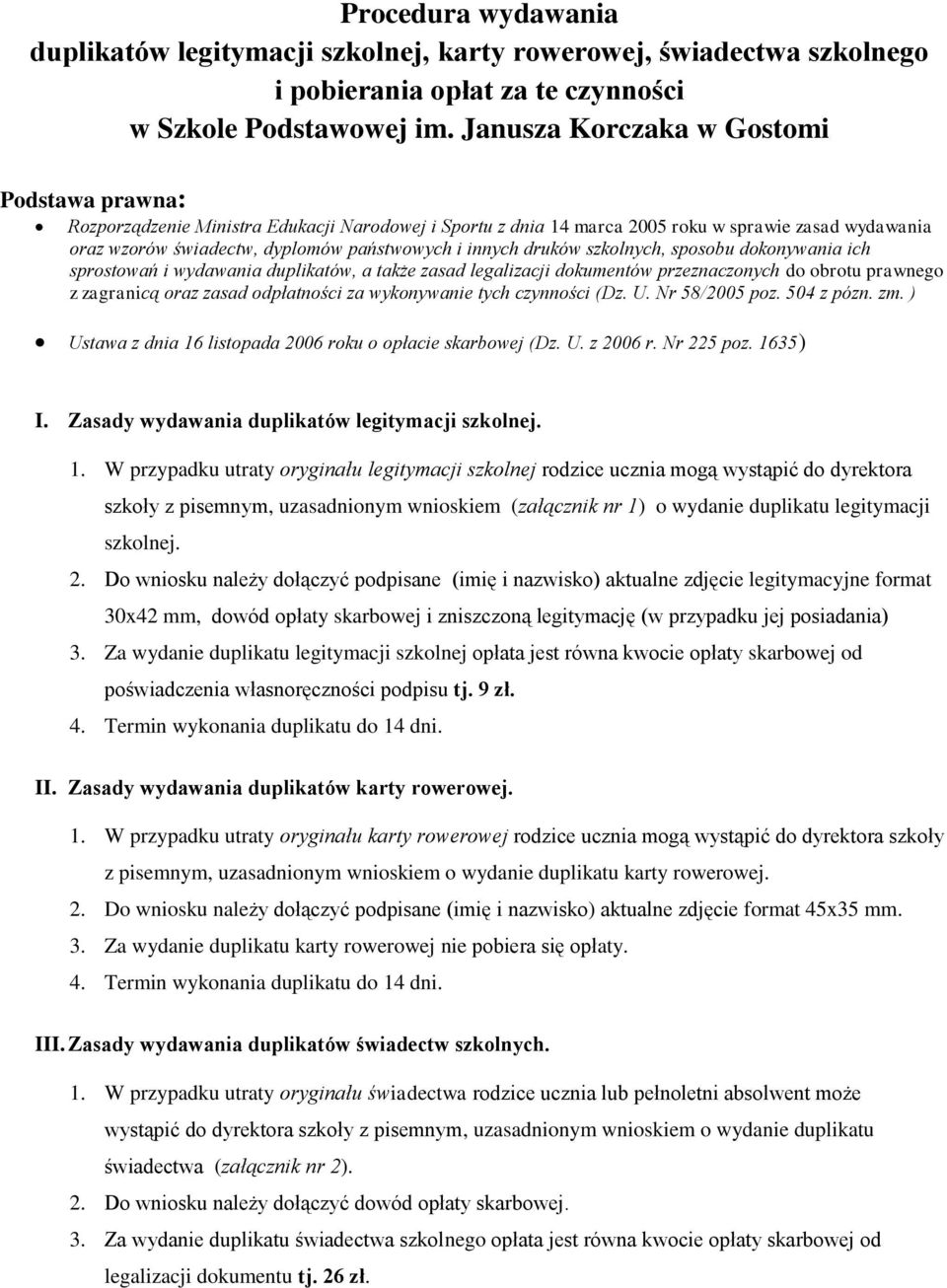 innych druków szkolnych, sposobu dokonywania ich sprostowań i wydawania duplikatów, a także zasad legalizacji dokumentów przeznaczonych do obrotu prawnego z zagranicą oraz zasad odpłatności za