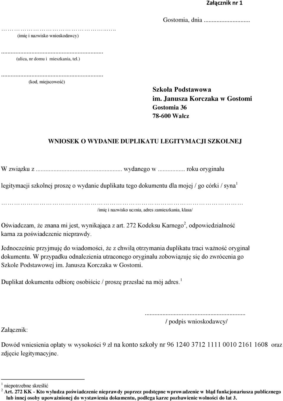 .. roku oryginału legitymacji szkolnej proszę o wydanie duplikatu tego dokumentu dla mojej / go córki / syna 1 /imię i nazwisko ucznia, adres zamieszkania, klasa/ Oświadczam, że znana mi jest,